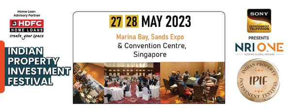 Indian Property Investment Festival is back with Top Developers from India along with exciting launch offers exclusively for the NRI’s in Singapore on 27th – 28th May 2023 at Marina Bay, Sands Expo & Convention Centre