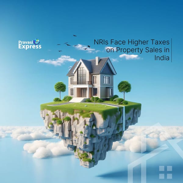 NRIs Face Higher Taxes on Property Sales in India: Legal Challenge Underway